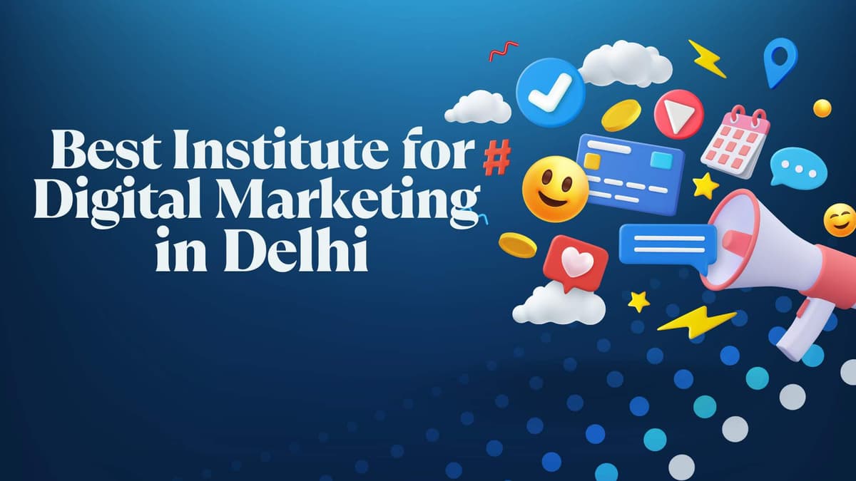 Best Institute for Digital Marketing in Delhi [2025 Guide]