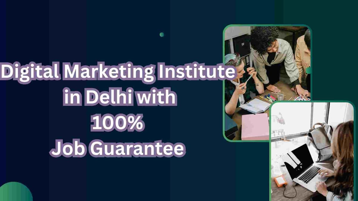 Digital Marketing Institute in Delhi with 100% Job Guarantee (2025) 