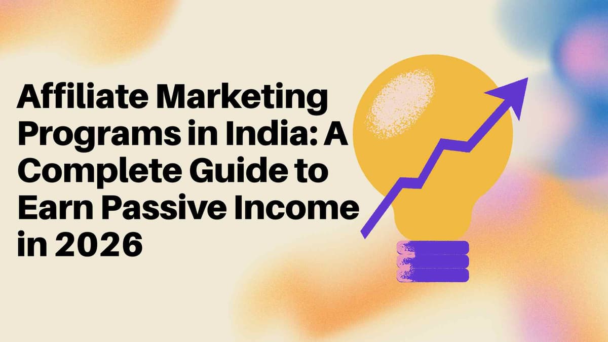 Affiliate Marketing Programs in India: A Complete Guide to Earn Passive Income in 2026