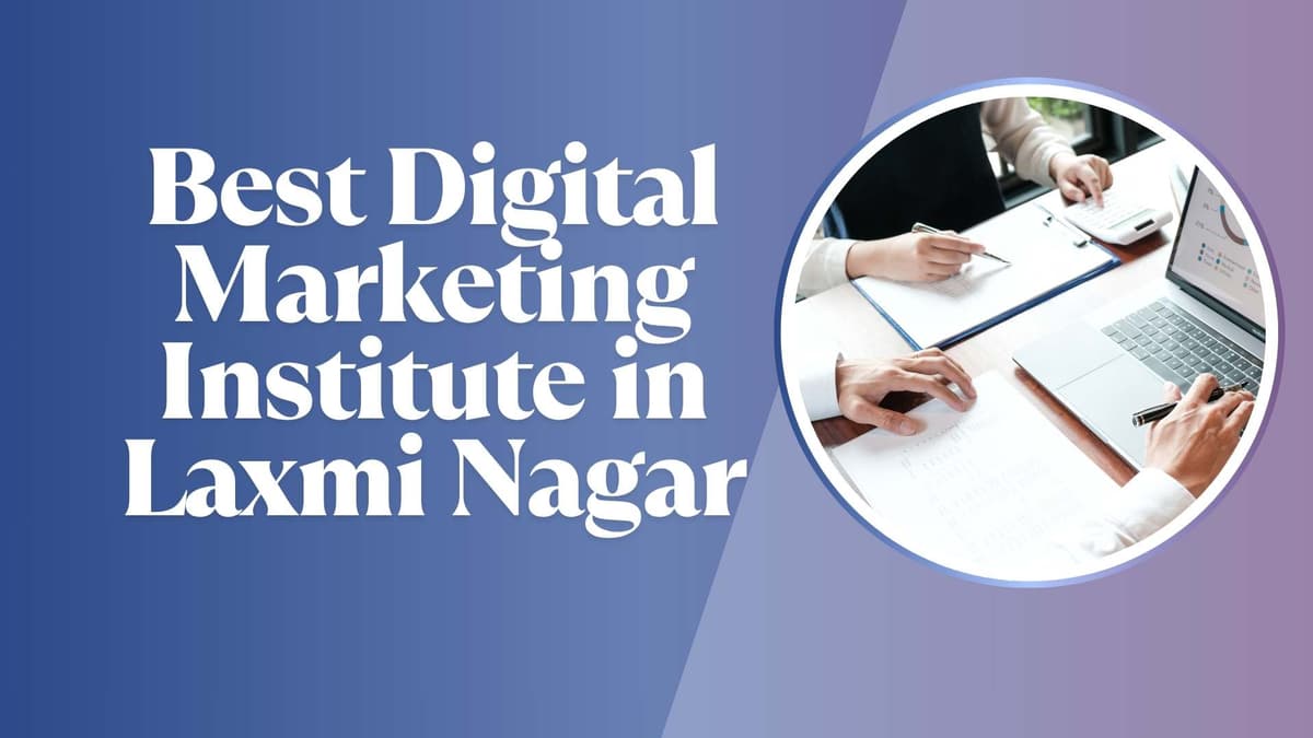 Digital Marketing Institute in Laxmi Nagar 