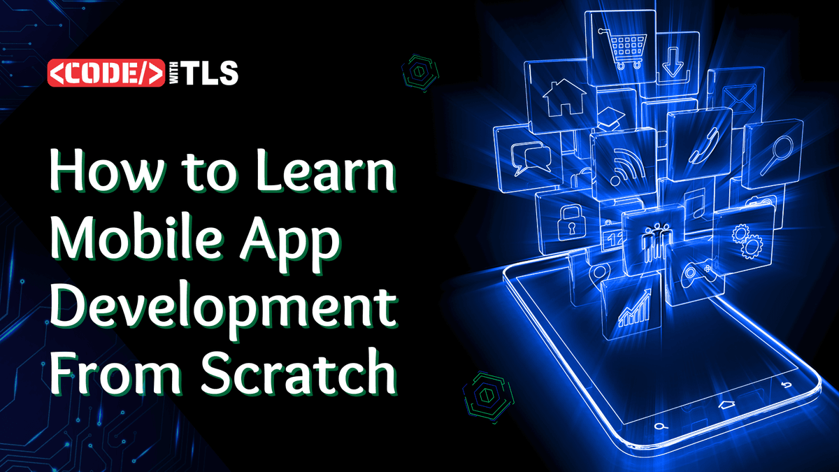 Learn Mobile App Development From Scratch : A Complete Guide