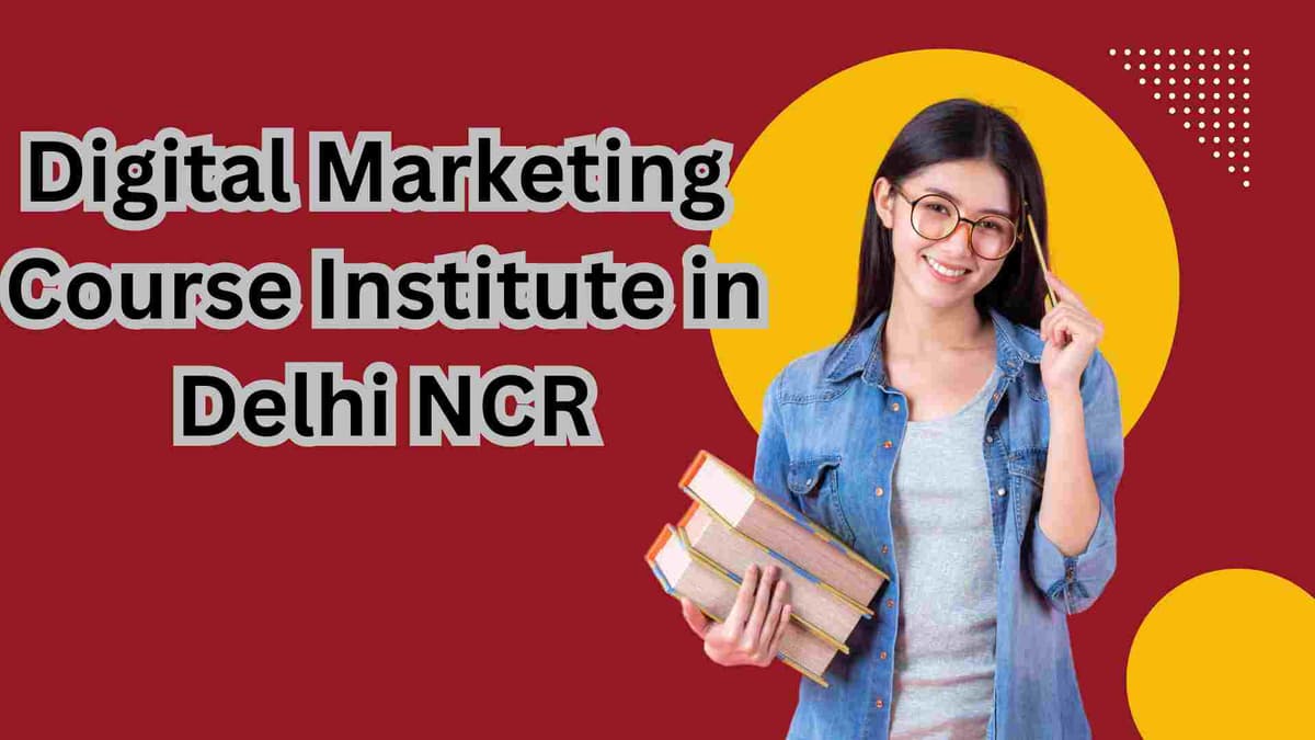 Best Digital Marketing Course Institute in Delhi NCR & India 2025