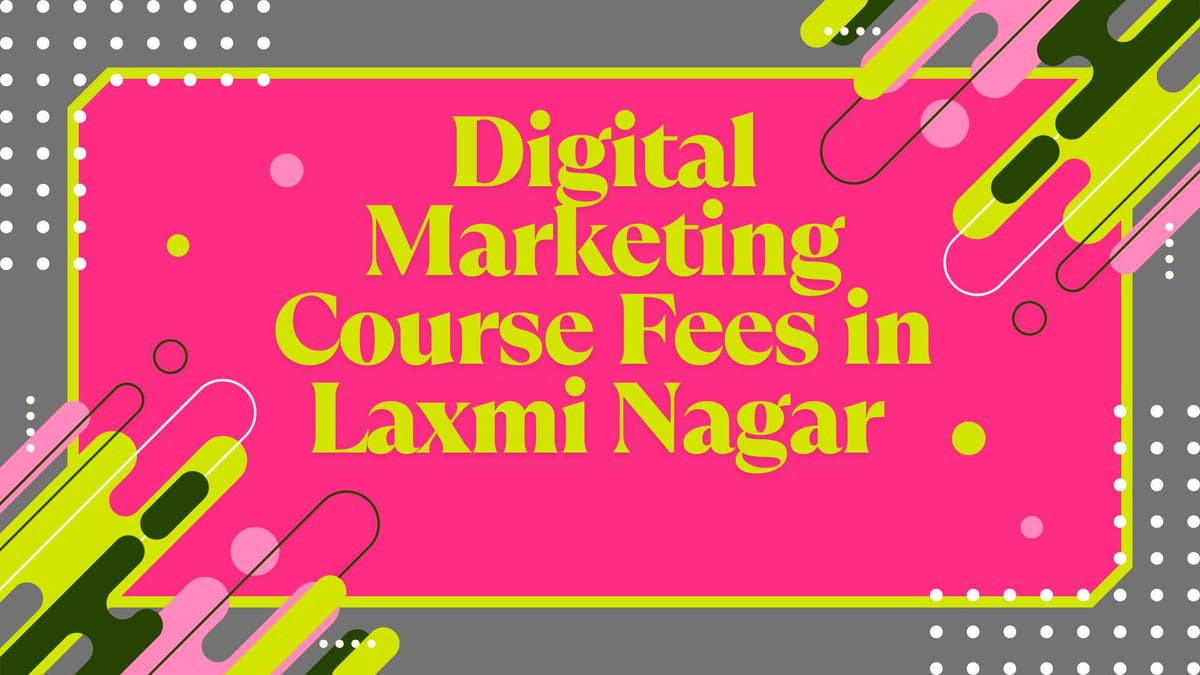 Digital Marketing Course Fees in Laxmi Nagar 