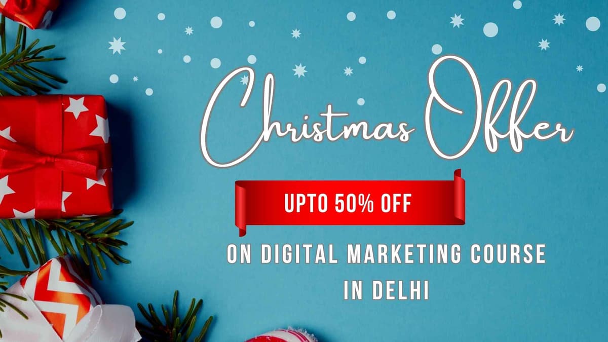 Christmas Offer on Digital Marketing Course in Delhi – Skill Up with Holiday Savings