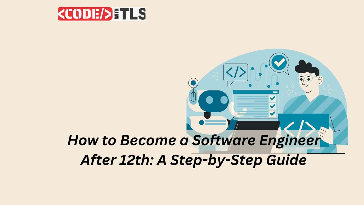 How to Become a Software Engineer After 12th: A Step-by-Step Guide