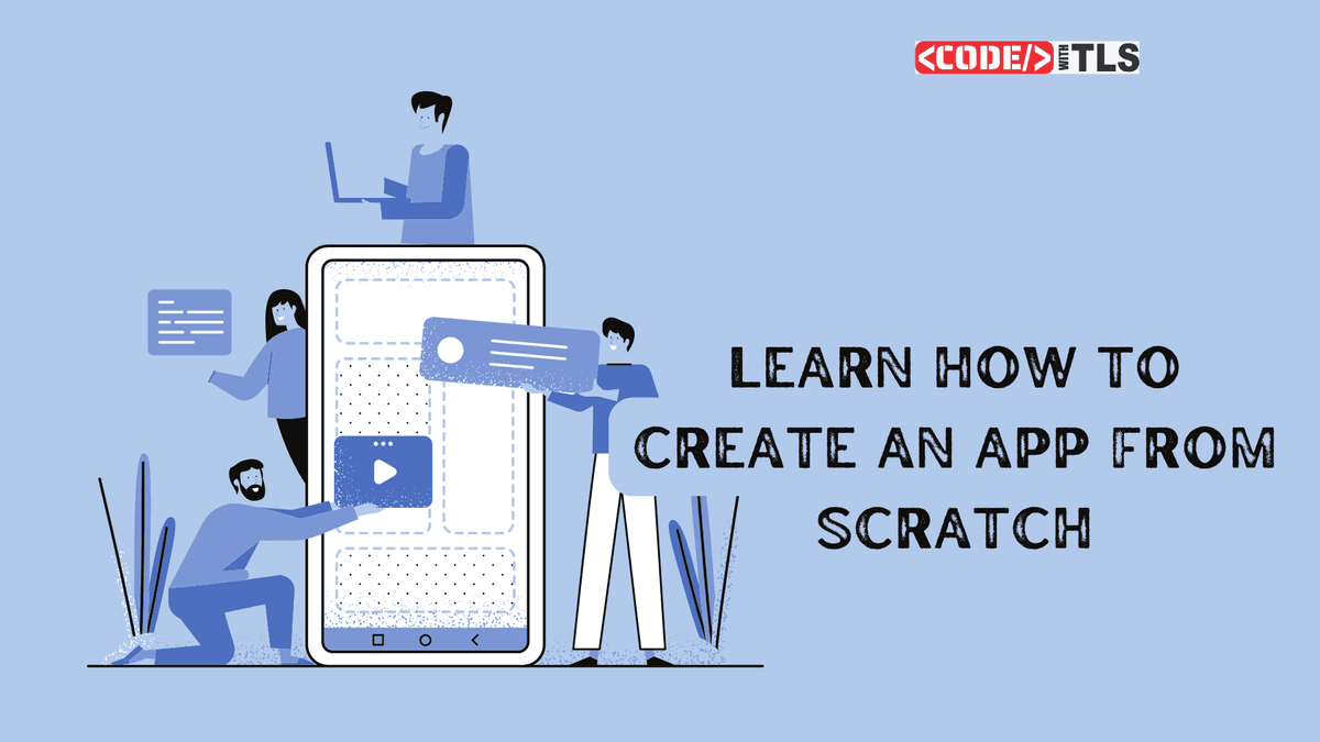 App Development : Learn How to Create an App from Scratch