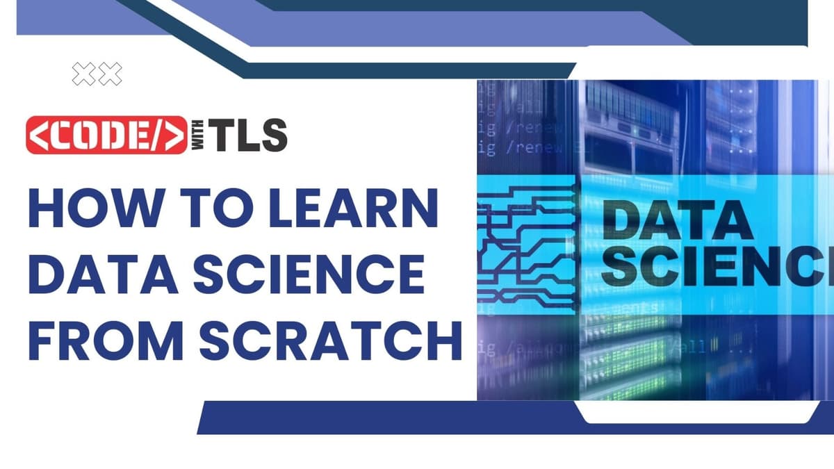 How to Learn Data Science from Scratch? - Complete Guide