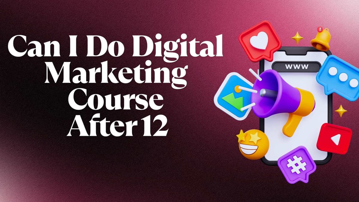 Can I Do Digital Marketing Course After 12th? – Complete Guide 2025