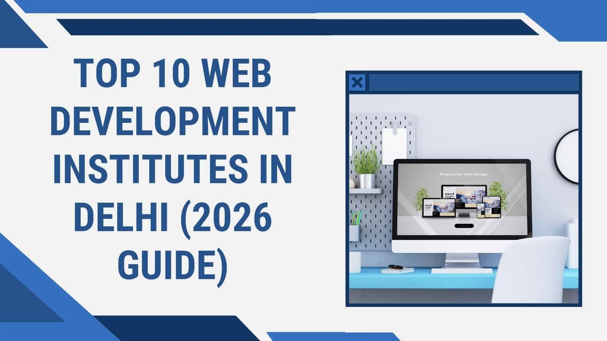 Top 10 Web Development Institutes in Delhi (2026 Guide)