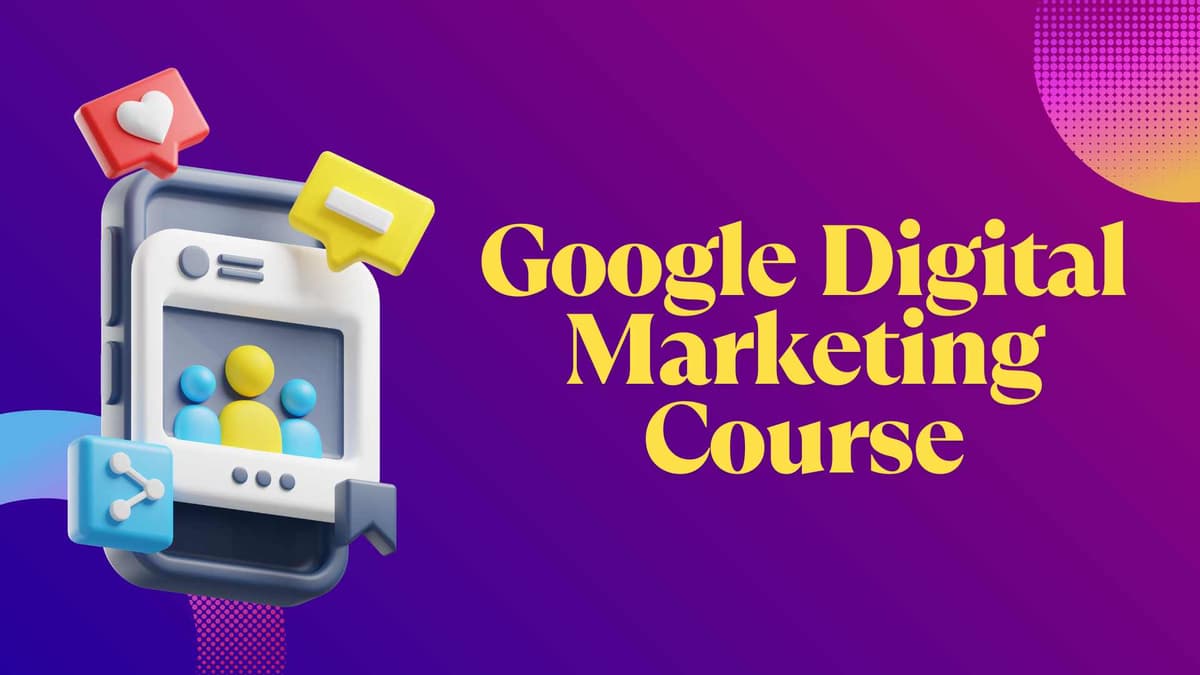 Google Digital Marketing Course: Learn the Skills to Build Your Career in Digital Marketing