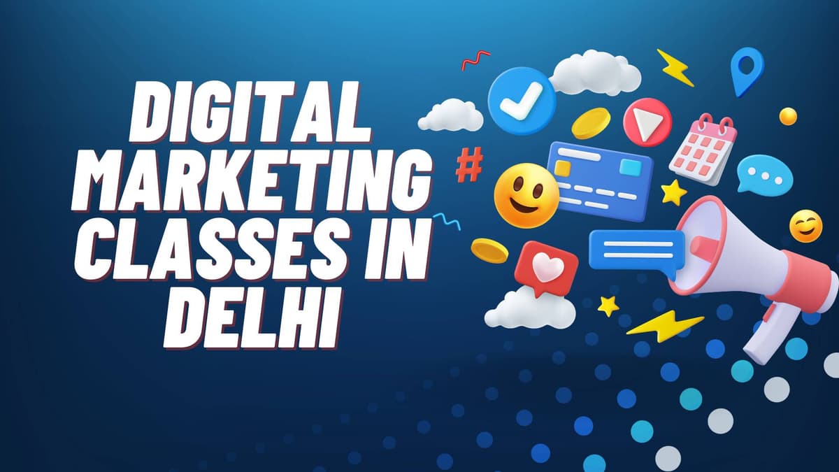 Digital Marketing Classes in Delhi – Your Ultimate Guide to Top Institutes and Course Fees