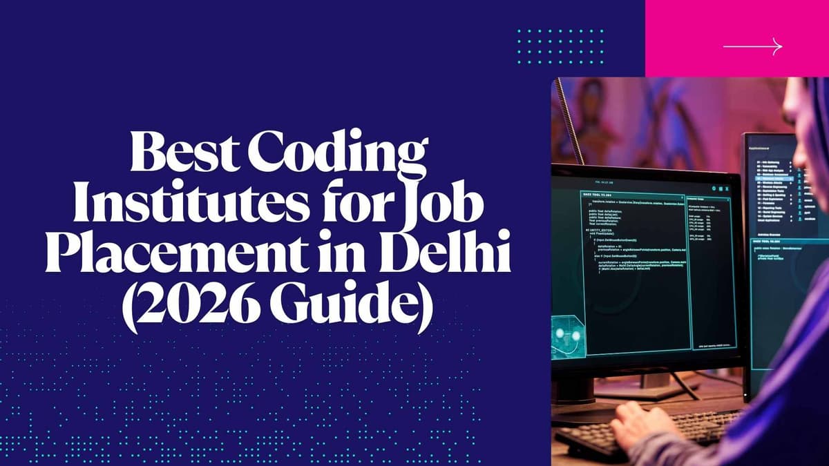 Best Coding Institutes for Job Placement in Delhi (2026 Guide)