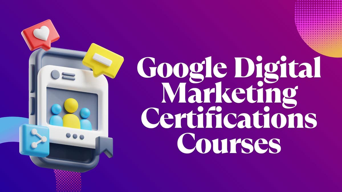 Google Digital Marketing Certifications: Enhance Your Career with Free and Paid Courses