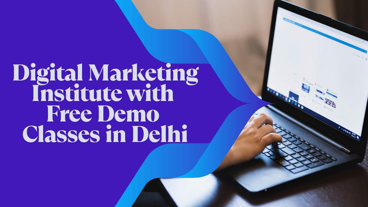 Digital Marketing Institute with Free Demo Classes in Delhi – Book Your Spot Now