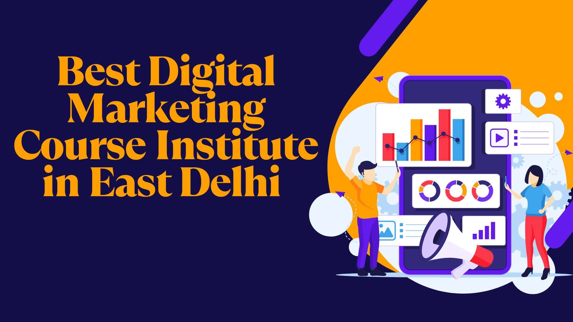 Top Digital Marketing Institute in East Delhi