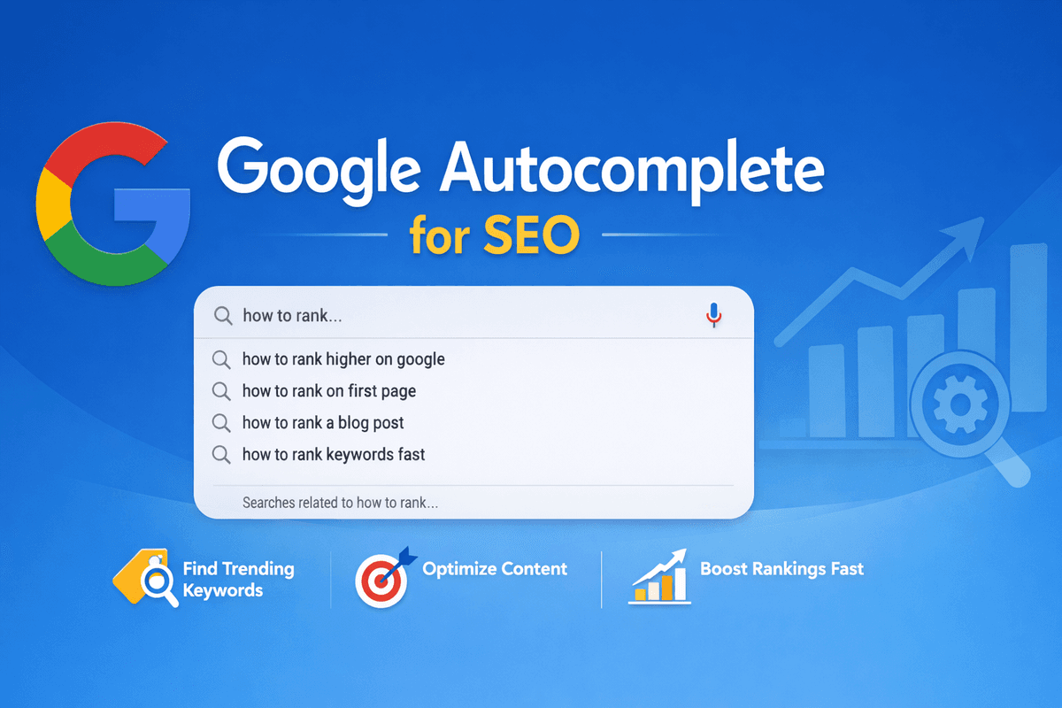 Google Autocomplete for SEO: The Ultimate Guide to Finding High-Ranking Keywords (2026)