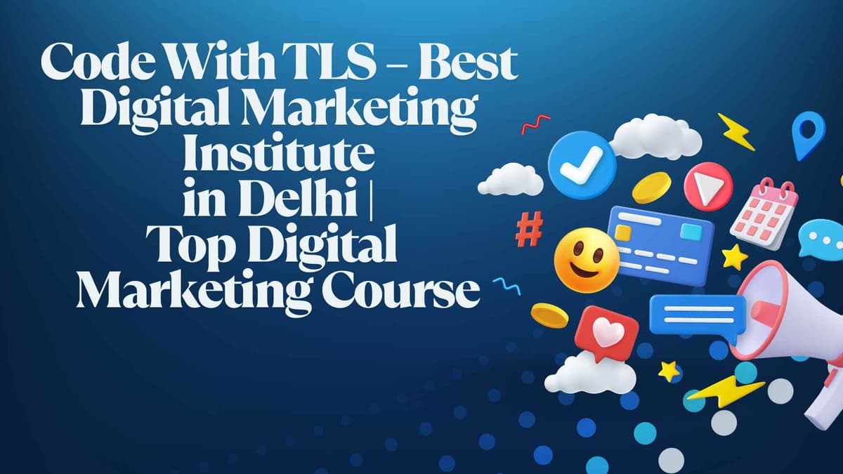 Code With TLS – Best Digital Marketing Institute in Delhi | Top Digital Marketing Course