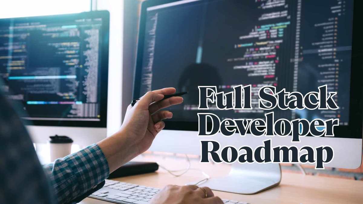 Full Stack Developer Roadmap 2025: Step-by-Step Guide for Every Learner