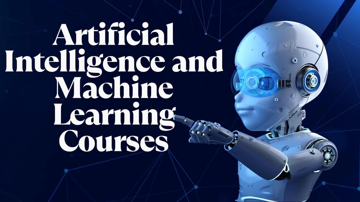 Artificial Intelligence and Machine Learning Courses: The Complete 2025 Guide